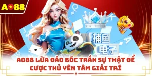 AO88 Lừa Đảo Bóc Trần Sự Thật Để Cược Thủ Yên Tâm Giải Trí
