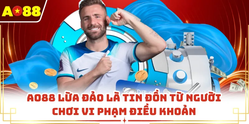 AO88 lừa đảo là tin đồn từ người chơi vi phạm điều khoản