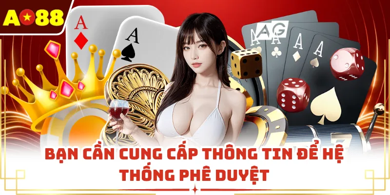 Bạn cần cung cấp thông tin để hệ thống phê duyệt