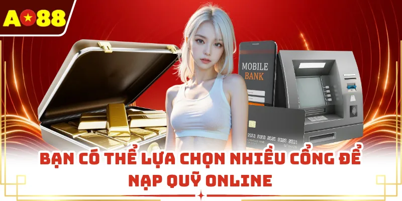 Bạn có thể lựa chọn nhiều cổng để nạp quỹ online