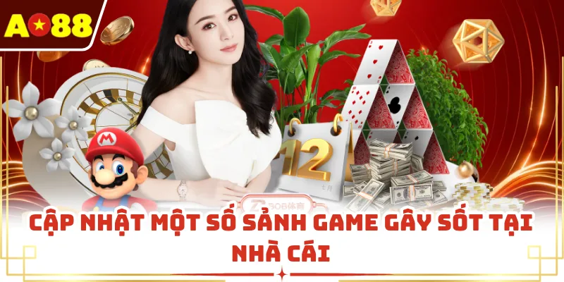 Cập nhật một số sảnh game gây sốt tại nhà cái