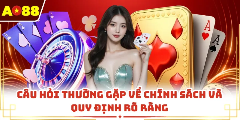 Câu hỏi thường gặp về chính sách và quy định rõ ràng