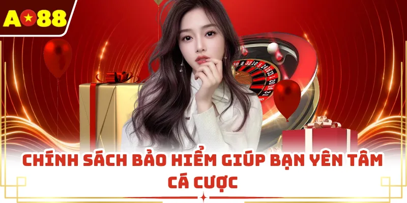 Chính sách bảo hiểm giúp bạn yên tâm cá cược