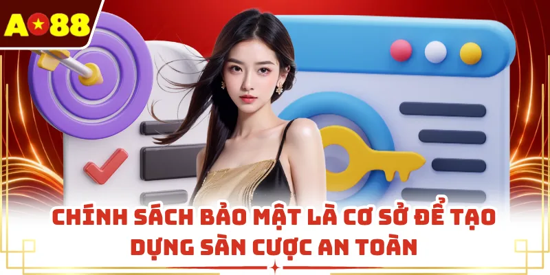 Chính sách bảo mật là cơ sở để tạo dựng sàn cược an toàn