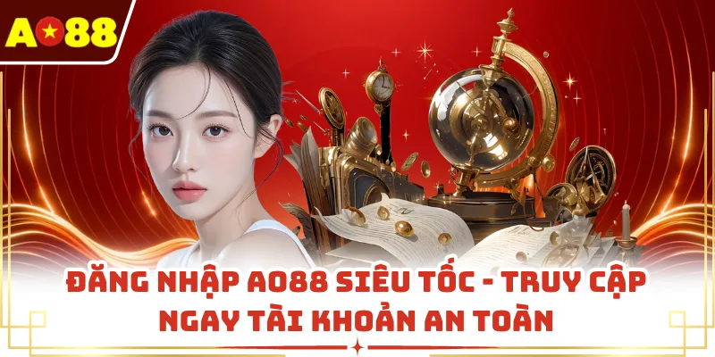 Đăng Nhập AO88 Siêu Tốc - Truy Cập Ngay Tài Khoản An Toàn