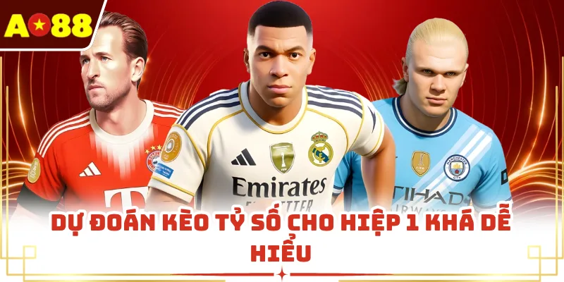 Dự đoán kèo tỷ số cho hiệp 1 khá dễ hiểu