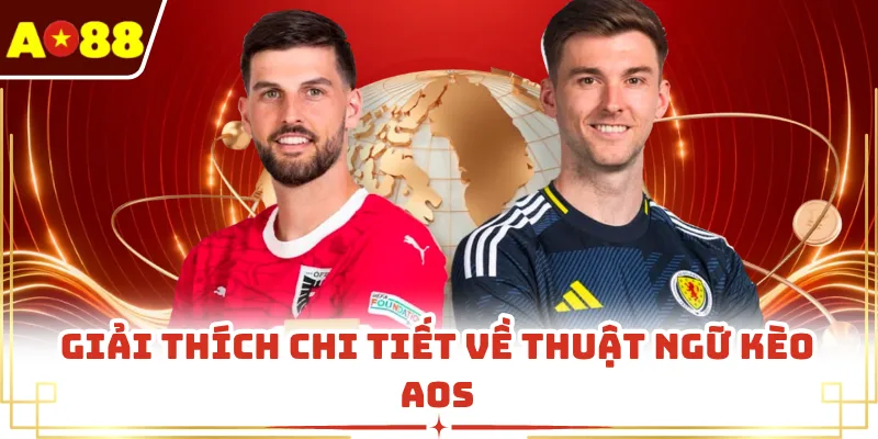 Giải thích chi tiết về thuật ngữ kèo AOS