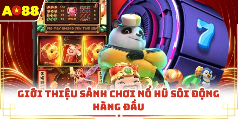 Giới thiệu sảnh chơi nổ hũ sôi động hàng đầu