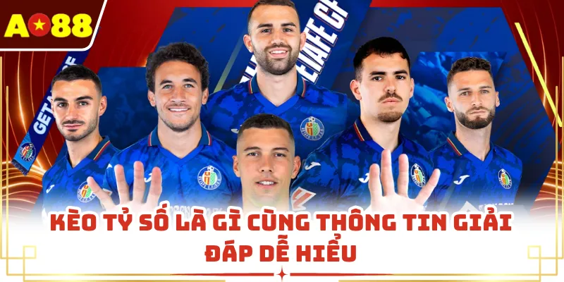 Kèo tỷ số là gì cùng thông tin giải đáp dễ hiểu
