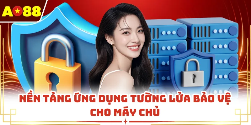Nền tảng ứng dụng tường lửa bảo vệ cho máy chủ