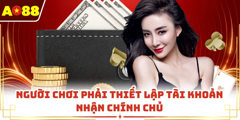 Người chơi phải thiết lập tài khoản nhận chính chủ