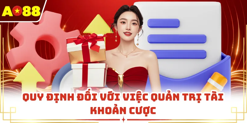 Quy định đối với việc quản trị tài khoản cược 
