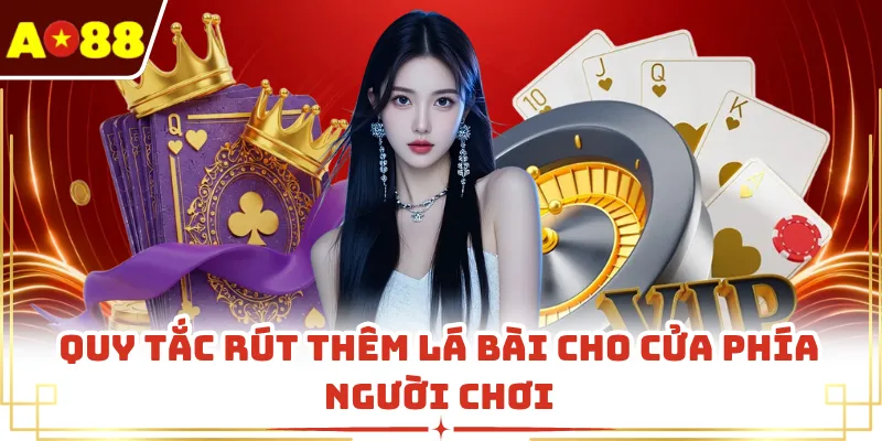 Quy tắc rút thêm lá bài cho cửa phía người chơi