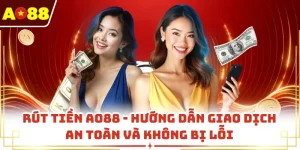 Rút Tiền AO88 - Hướng Dẫn Giao Dịch An Toàn Và Không Bị Lỗi