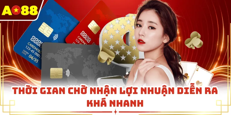 Thời gian chờ nhận lợi nhuận diễn ra khá nhanh