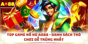 Top Game Nổ Hũ AO88 - Danh Sách Trò Chơi Dễ Trúng Nhất