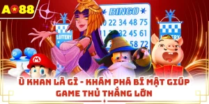 Ù Khan Là Gì - Khám Phá Bí Mật Giúp Game Thủ Thắng Lớn